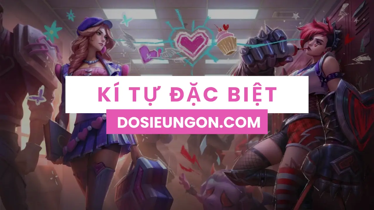 Ký tự đặc biệt đặt tên Liên Minh Huyền Thoại và Liên Quân