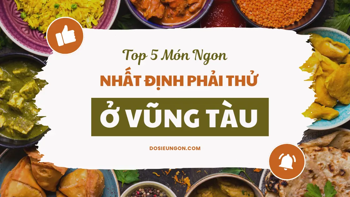 Top 5 Món Ngon Nhất Định Phải Thử Khi Du Lịch Vũng Tàu – Ăn Một Lần Là Nhớ Cả Đời
